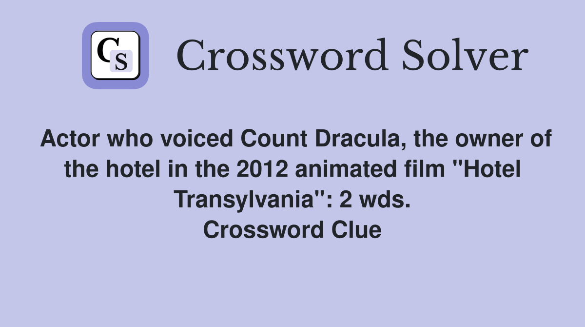 Actor who voiced Count Dracula, the owner of the hotel in the 2012 animated film "Hotel Transylvania": 2 wds. Crossword Clue