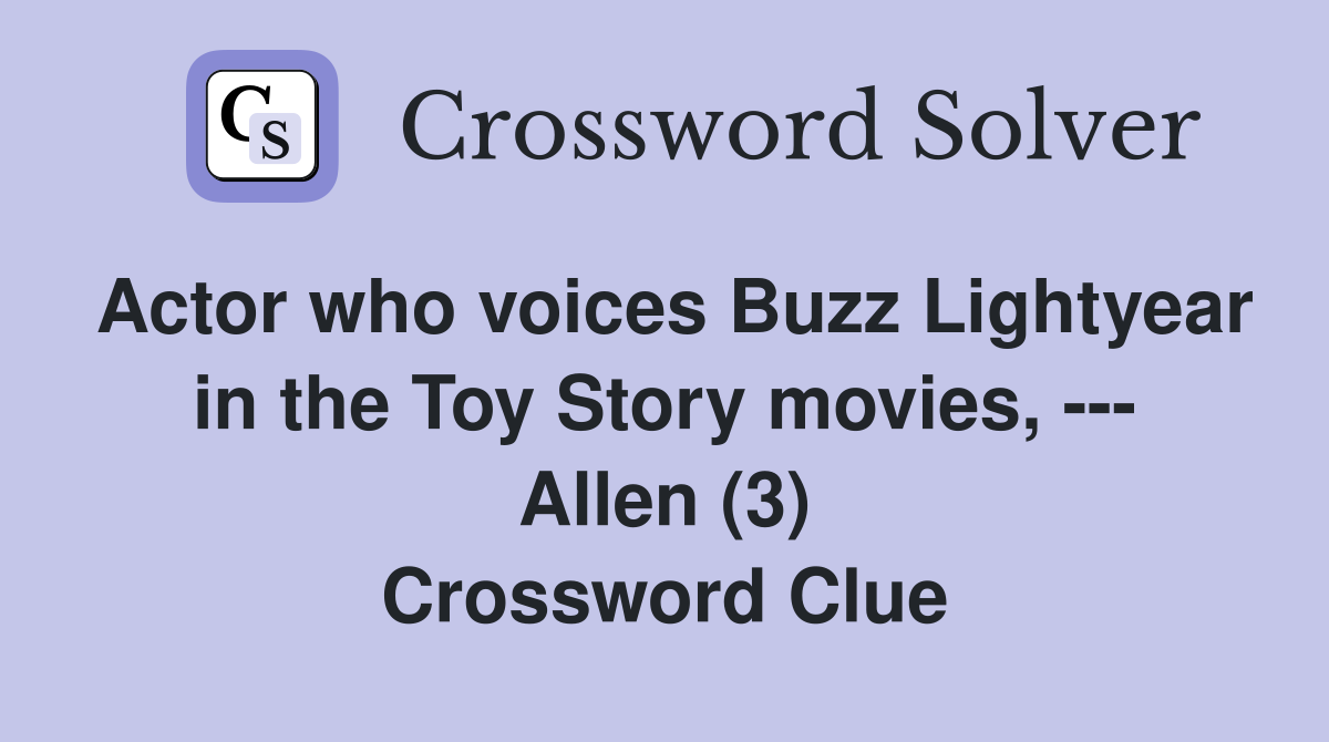 Actor who voices Buzz Lightyear in the Toy Story movies, --- Allen (3) Crossword Clue