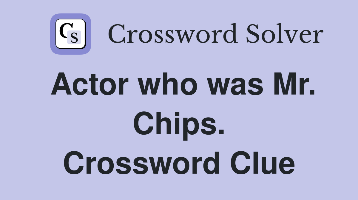 Actor who was Mr. Chips. Crossword Clue