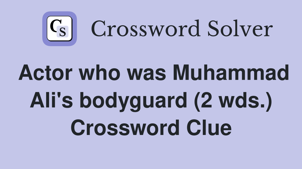 Actor who was Muhammad Ali's bodyguard (2 wds.) Crossword Clue