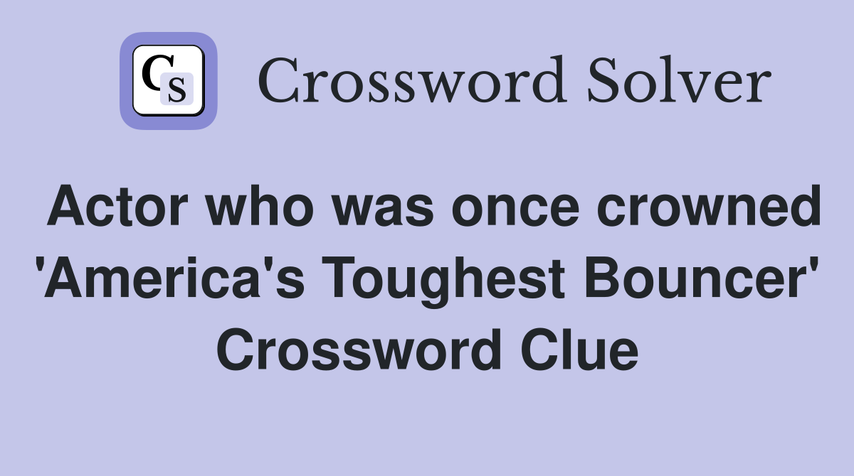 Actor who was once crowned 'America's Toughest Bouncer' Crossword Clue