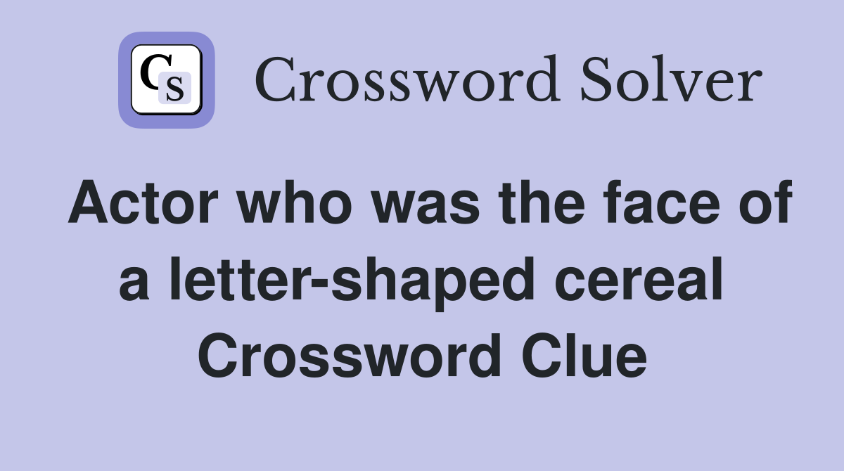 Actor who was the face of a letter-shaped cereal Crossword Clue