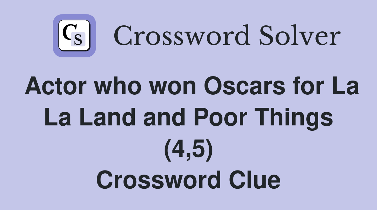 Actor who won Oscars for La La Land and Poor Things (4,5) Crossword Clue