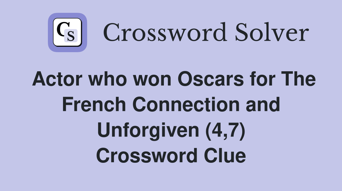 Actor who won Oscars for The French Connection and Unforgiven (4,7) Crossword Clue