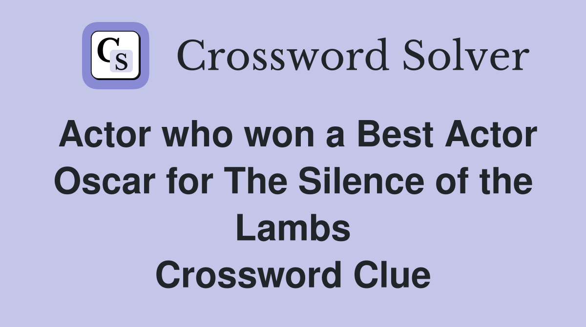 Actor who won a Best Actor Oscar for The Silence of the Lambs Crossword Clue