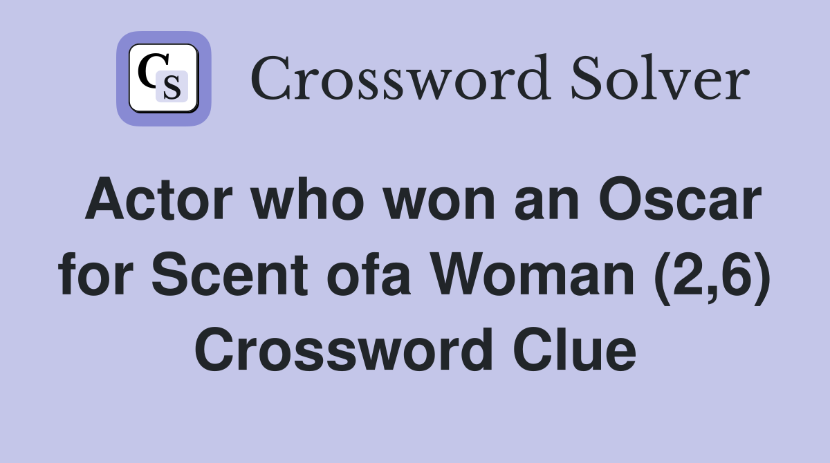 Actor who won an Oscar for Scent ofa Woman (2,6) Crossword Clue
