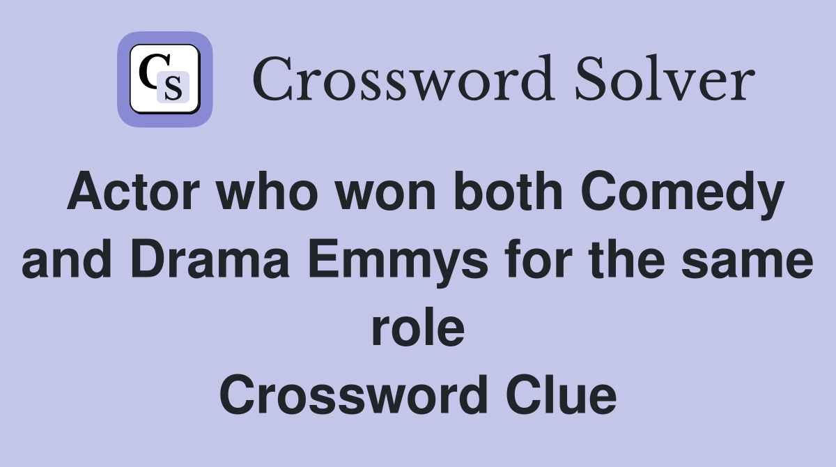Actor who won both Comedy and Drama Emmys for the same role Crossword Clue