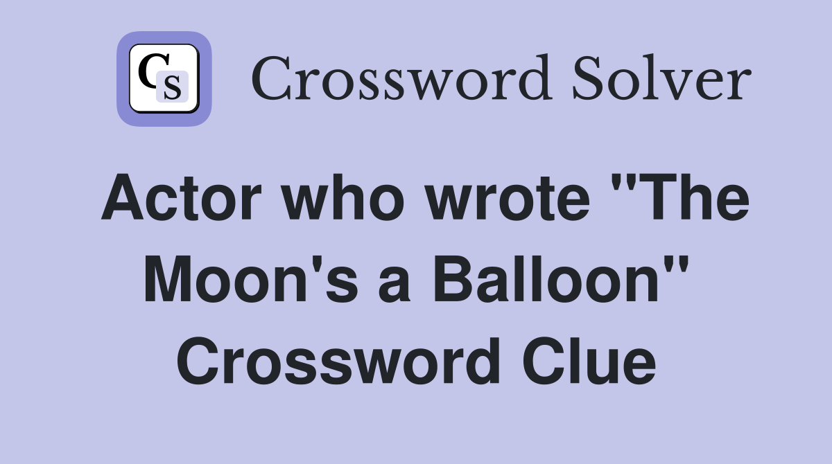 Actor who wrote "The Moon's a Balloon" Crossword Clue
