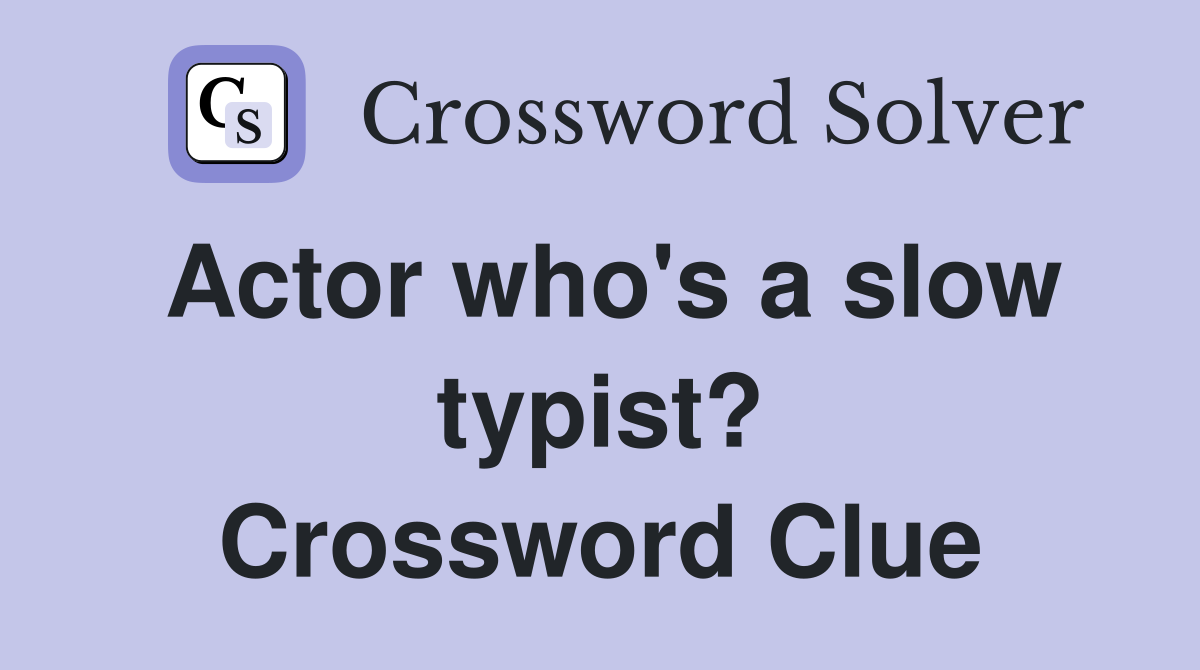 Actor who's a slow typist? Crossword Clue