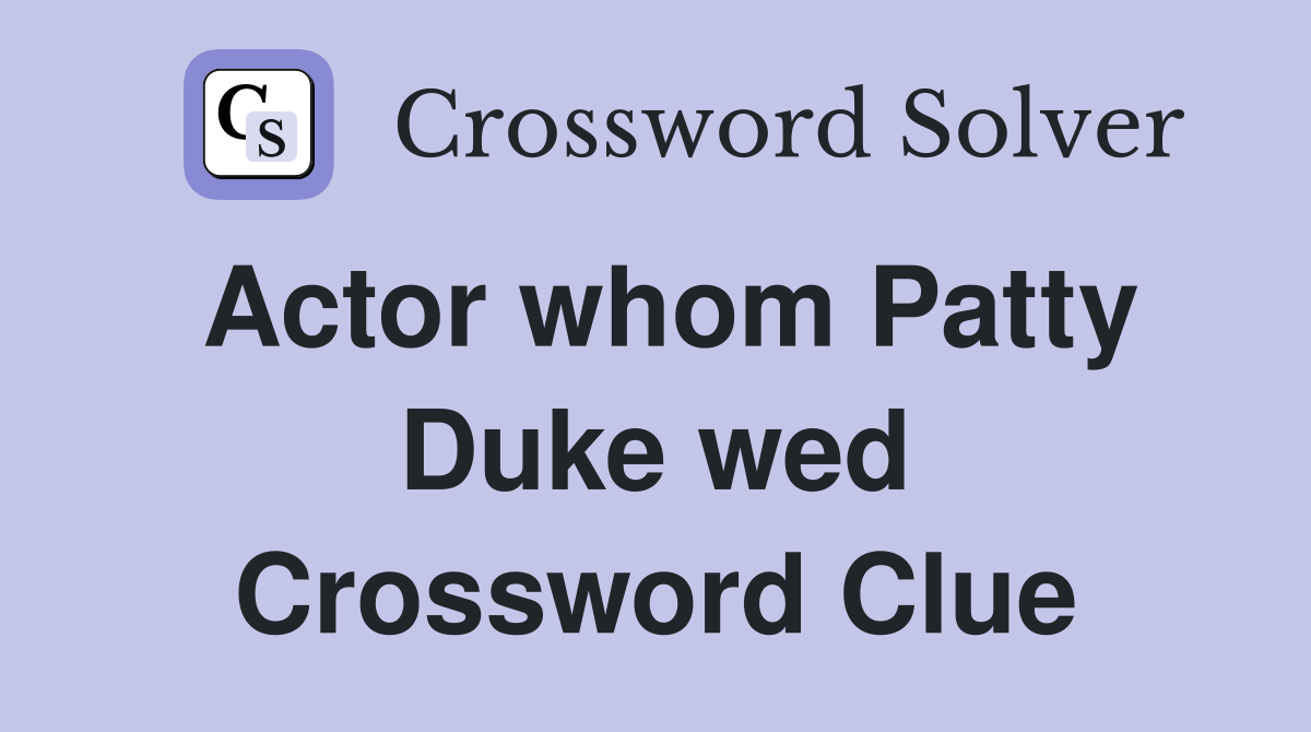 Actor whom Patty Duke wed Crossword Clue