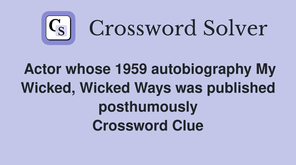 Actor whose 1959 autobiography My Wicked, Wicked Ways was published posthumously Crossword Clue