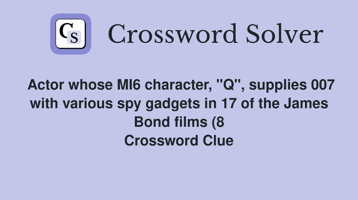 Actor whose MI6 character quot Q quot supplies 007 with various spy gadgets Actor whose MI6 character quot Q quot supplies 007 with various spy gadgets