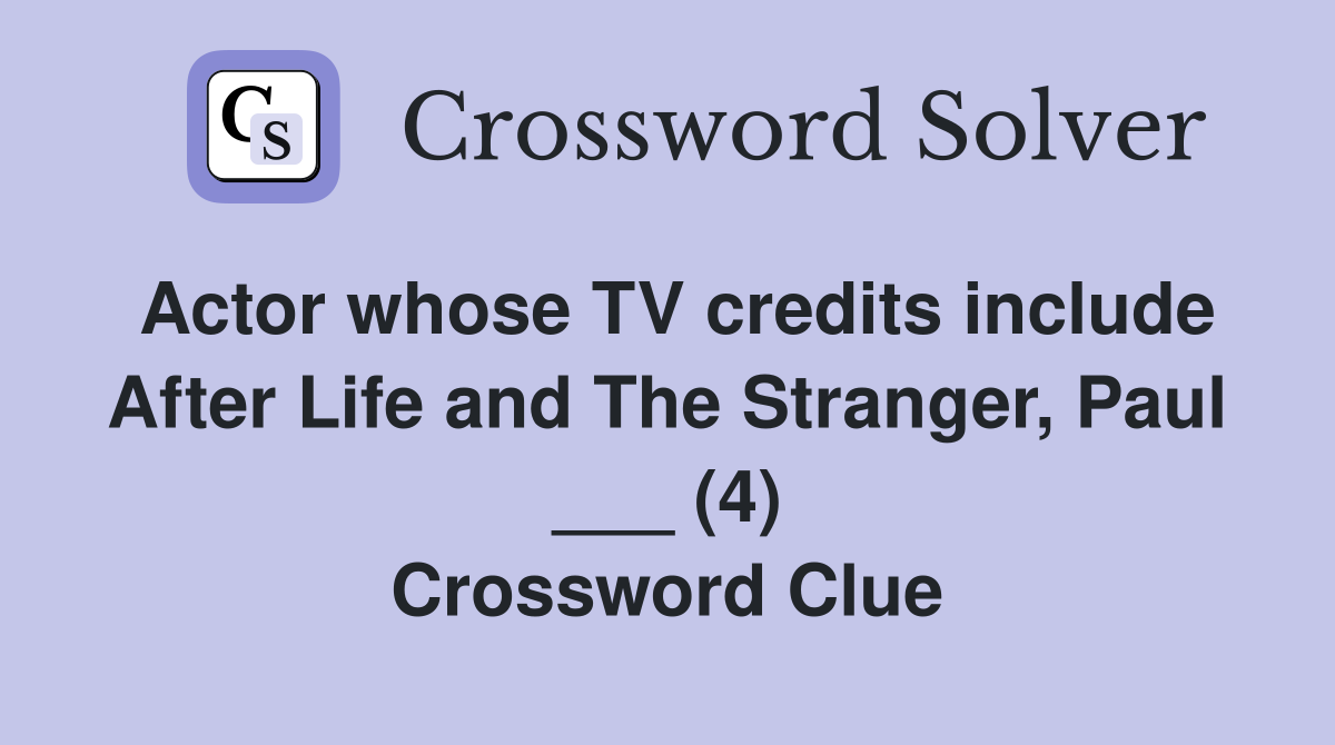 Actor whose TV credits include After Life and The Stranger, Paul ___ (4) Crossword Clue