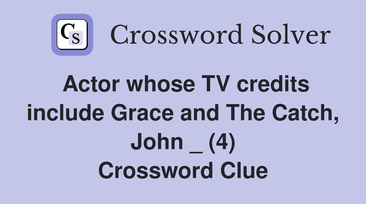 Actor whose TV credits include Grace and The Catch, John _ (4) Crossword Clue