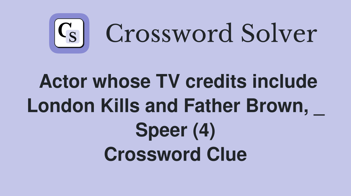 Actor whose TV credits include London Kills and Father Brown, _ Speer (4) Crossword Clue