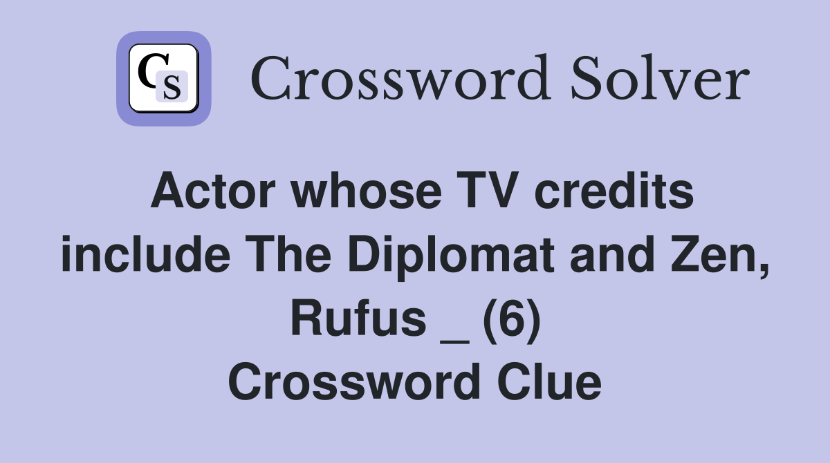 Actor whose TV credits include The Diplomat and Zen, Rufus _ (6) Crossword Clue