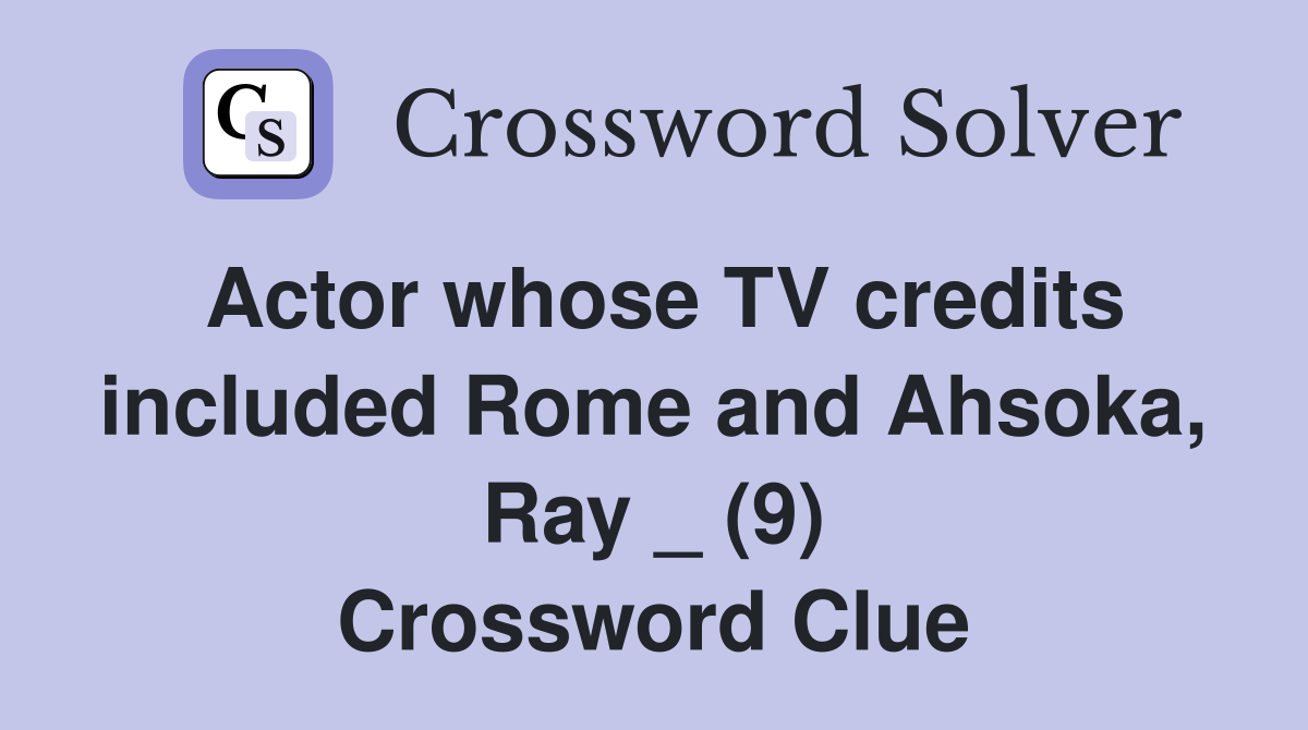 Actor whose TV credits included Rome and Ahsoka, Ray _ (9) Crossword Clue
