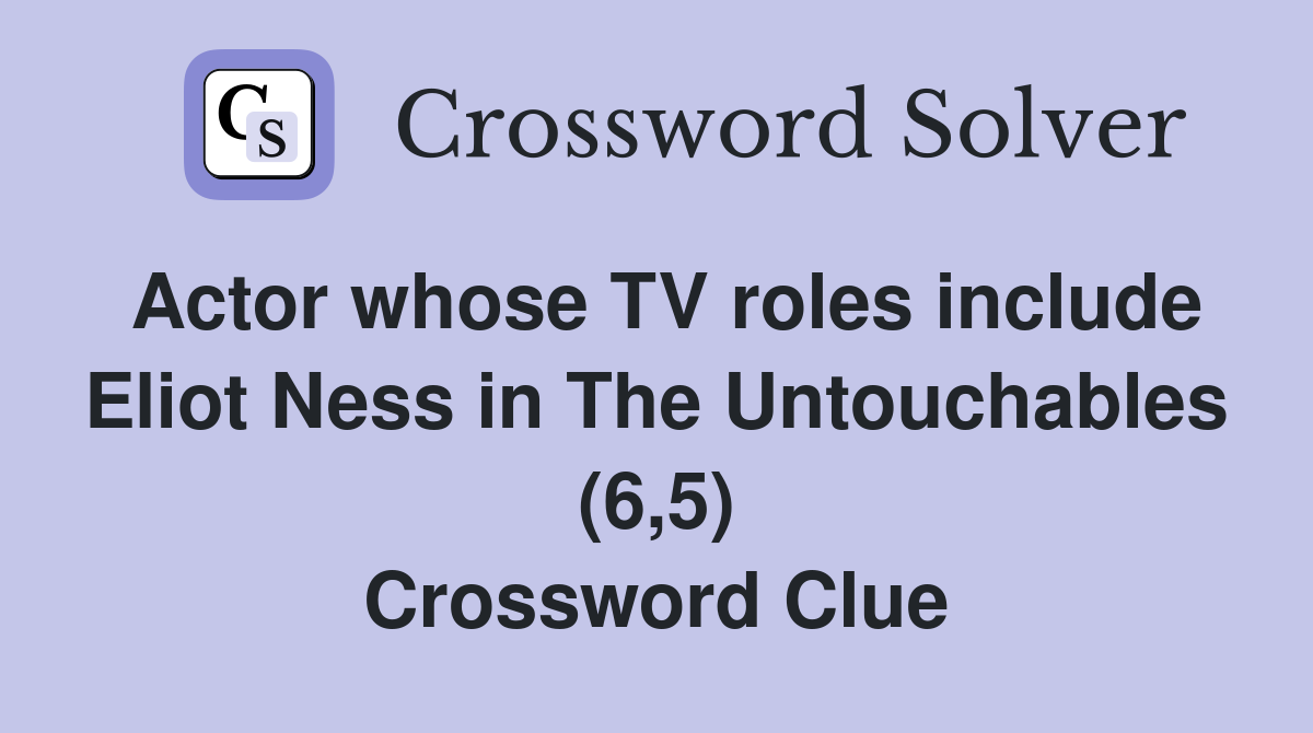 Actor whose TV roles include Eliot Ness in The Untouchables (6,5) Crossword Clue