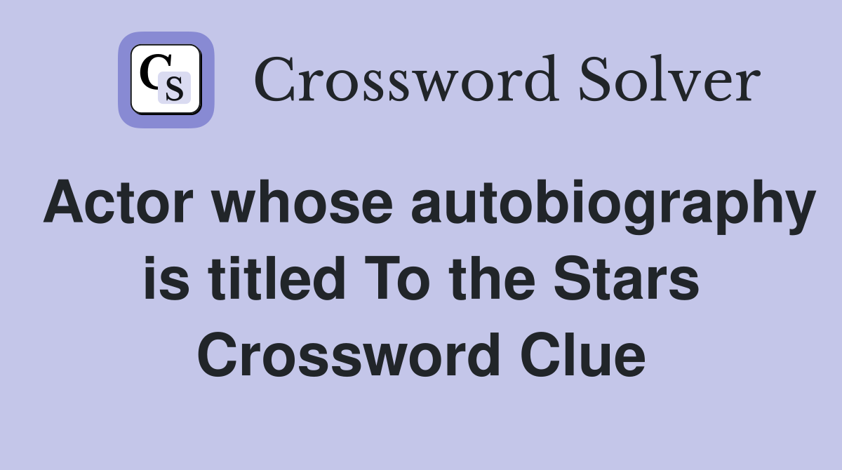 Actor whose autobiography is titled To the Stars Crossword Clue