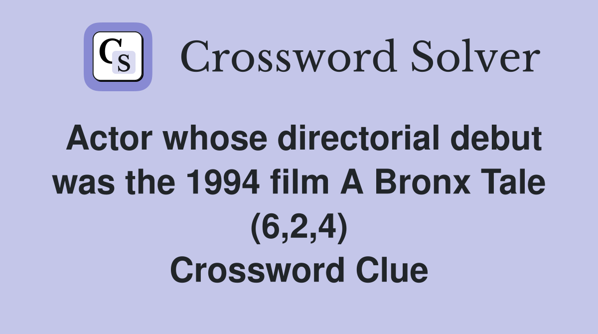 Actor whose directorial debut was the 1994 film A Bronx Tale (6,2,4) Crossword Clue