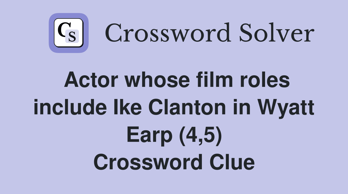 Actor whose film roles include Ike Clanton in Wyatt Earp (4,5) Crossword Clue