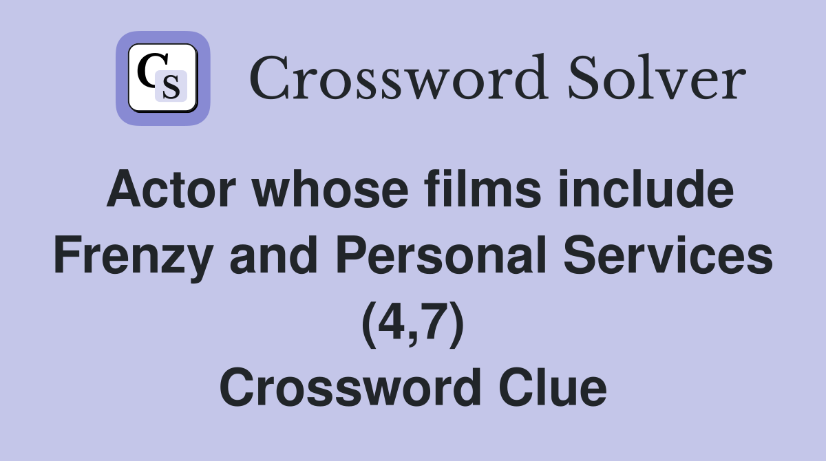Actor whose films include Frenzy and Personal Services (4,7) Crossword Clue