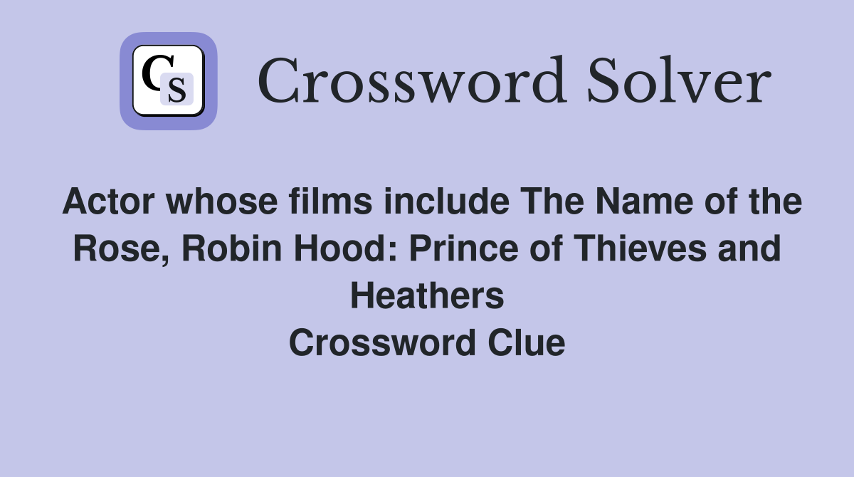 Actor whose films include The Name of the Rose, Robin Hood: Prince of Thieves and Heathers Crossword Clue