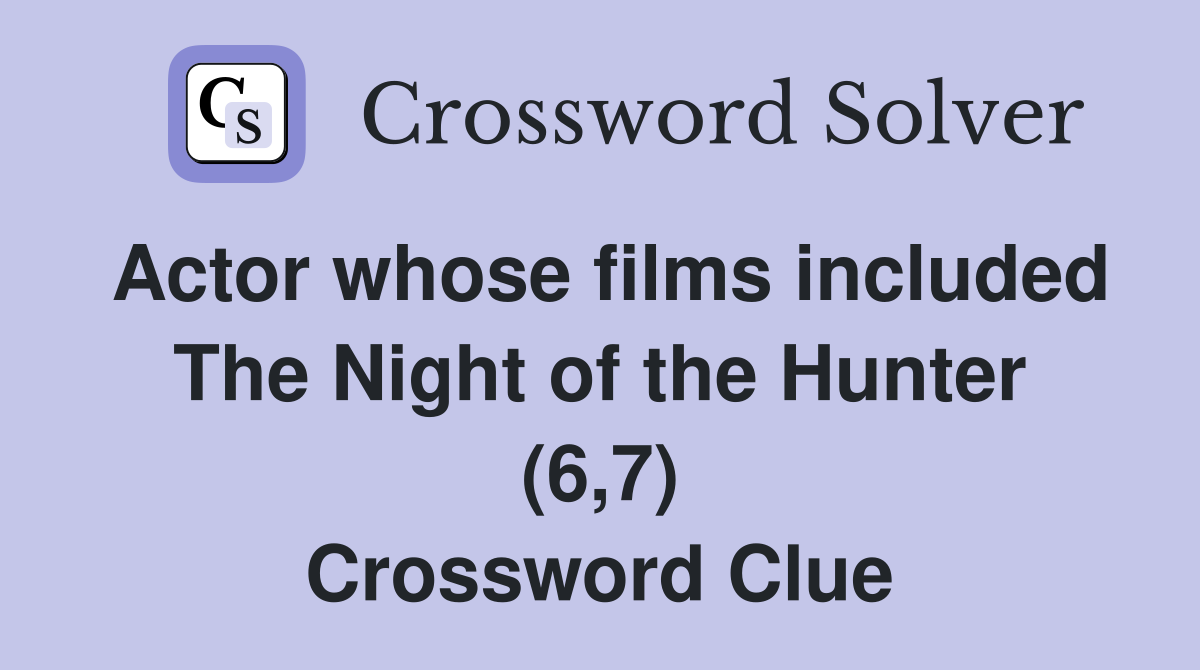 Actor whose films included The Night of the Hunter (6,7) Crossword Clue