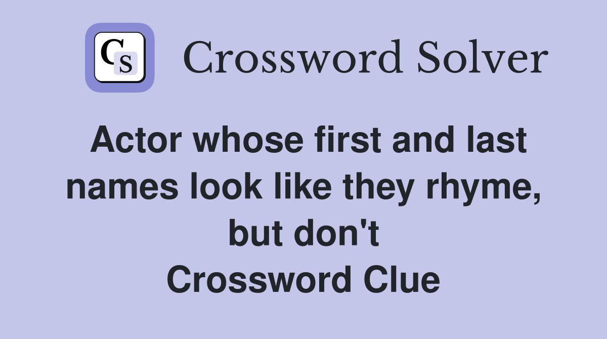 Actor whose first and last names look like they rhyme, but don't Crossword Clue