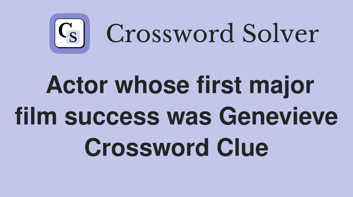 Actor whose first major film success was Genevieve Crossword Clue