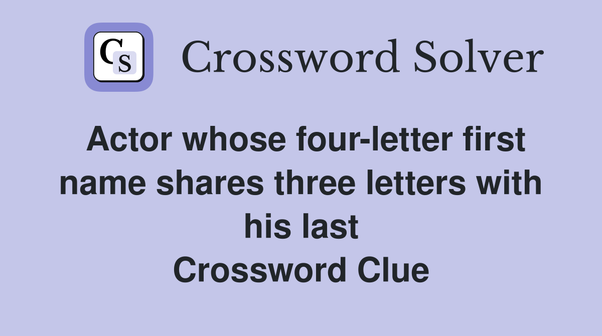 Actor whose four-letter first name shares three letters with his last Crossword Clue