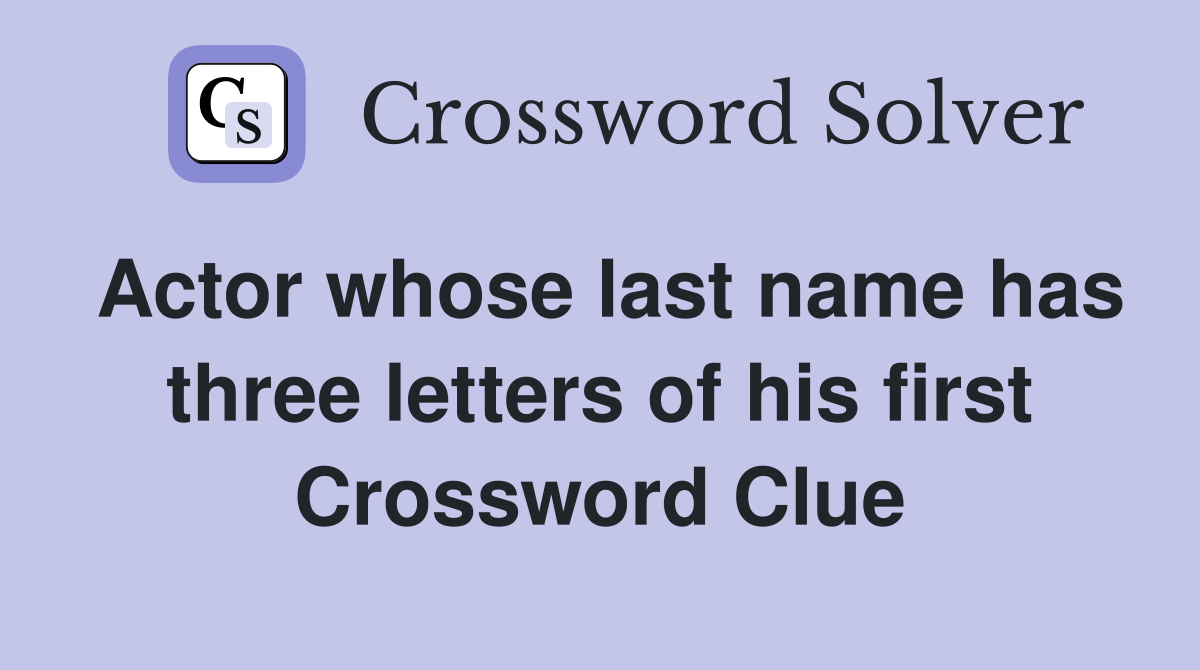 Actor whose last name has three letters of his first Crossword Clue