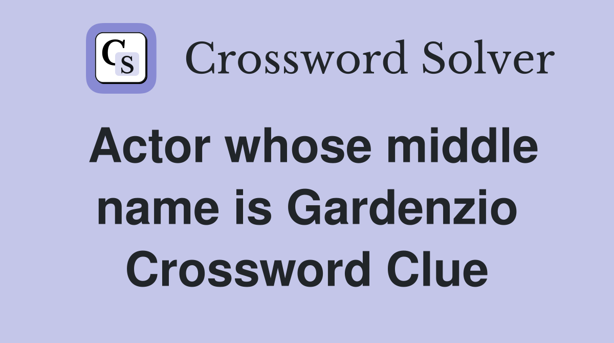 Actor whose middle name is Gardenzio Crossword Clue