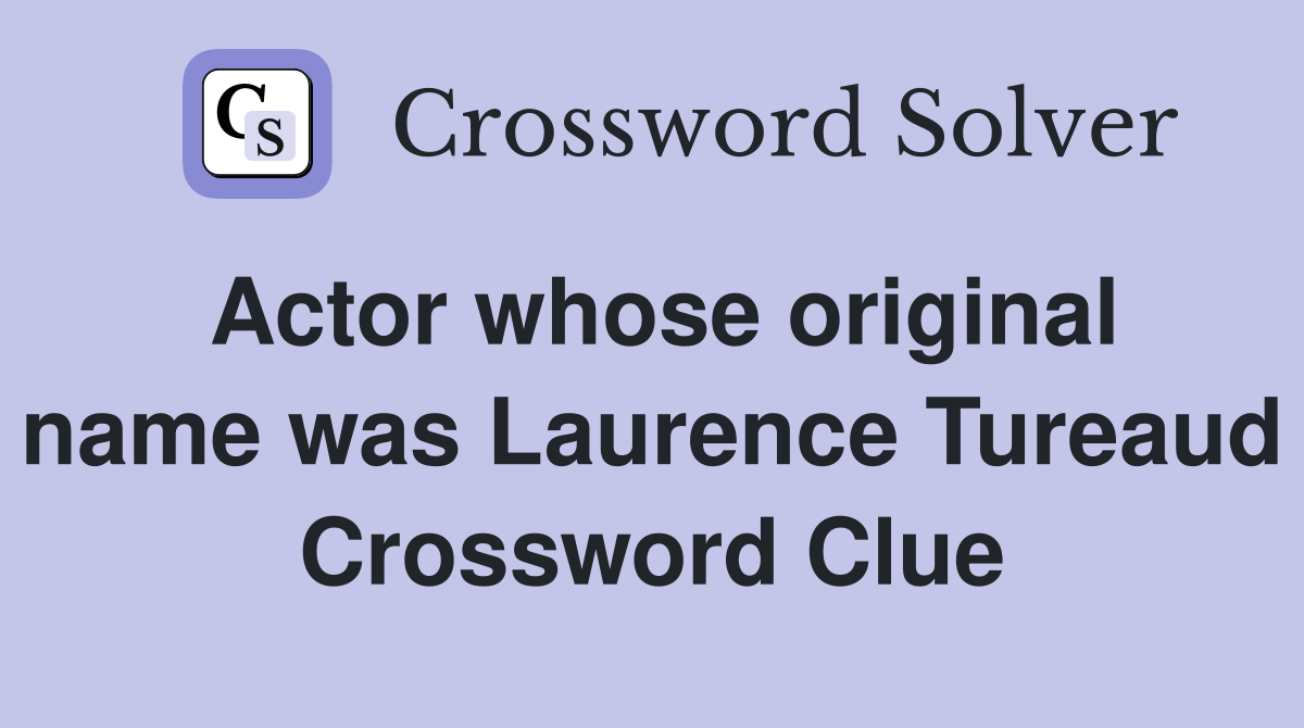 Actor whose original name was Laurence Tureaud Crossword Clue