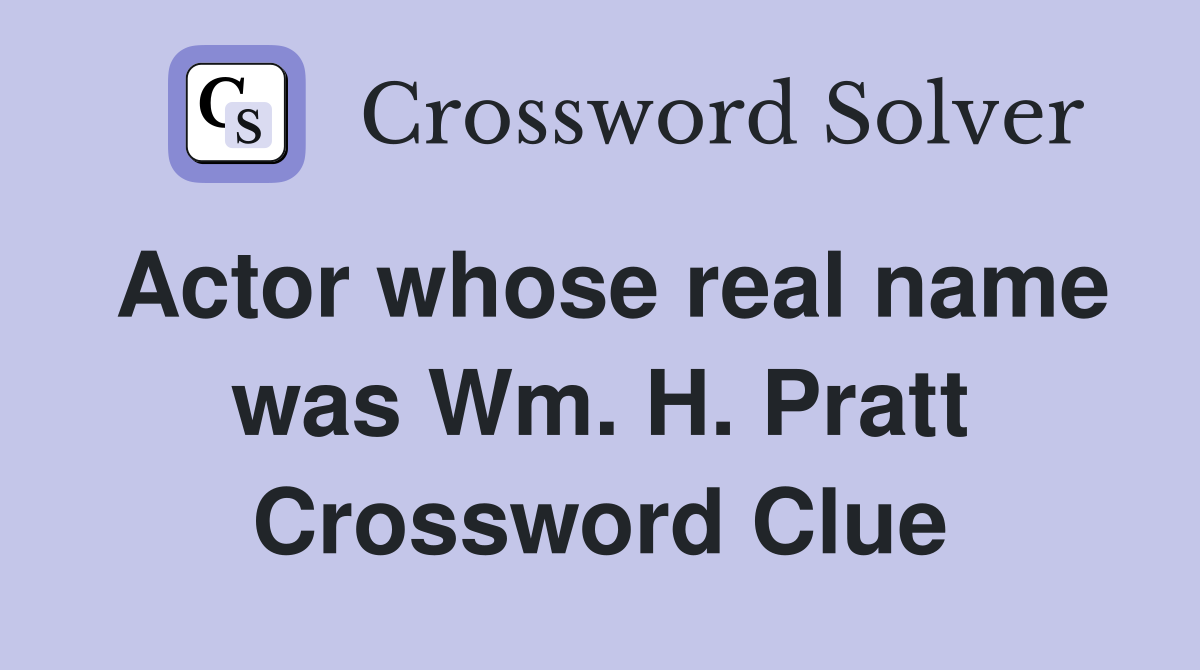 Actor whose real name was Wm. H. Pratt Crossword Clue
