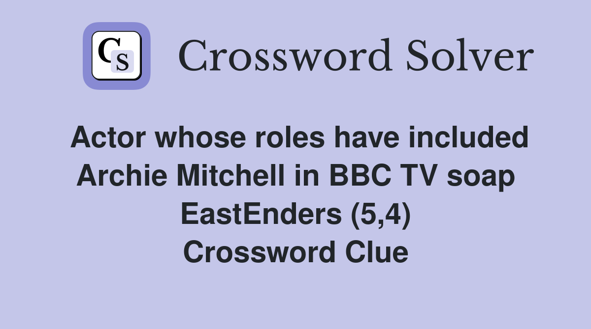 Actor whose roles have included Archie Mitchell in BBC TV soap EastEnders (5,4) Crossword Clue