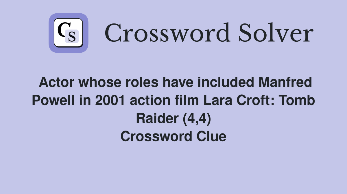 Actor whose roles have included Manfred Powell in 2001 action film Lara Croft: Tomb Raider (4,4) Crossword Clue