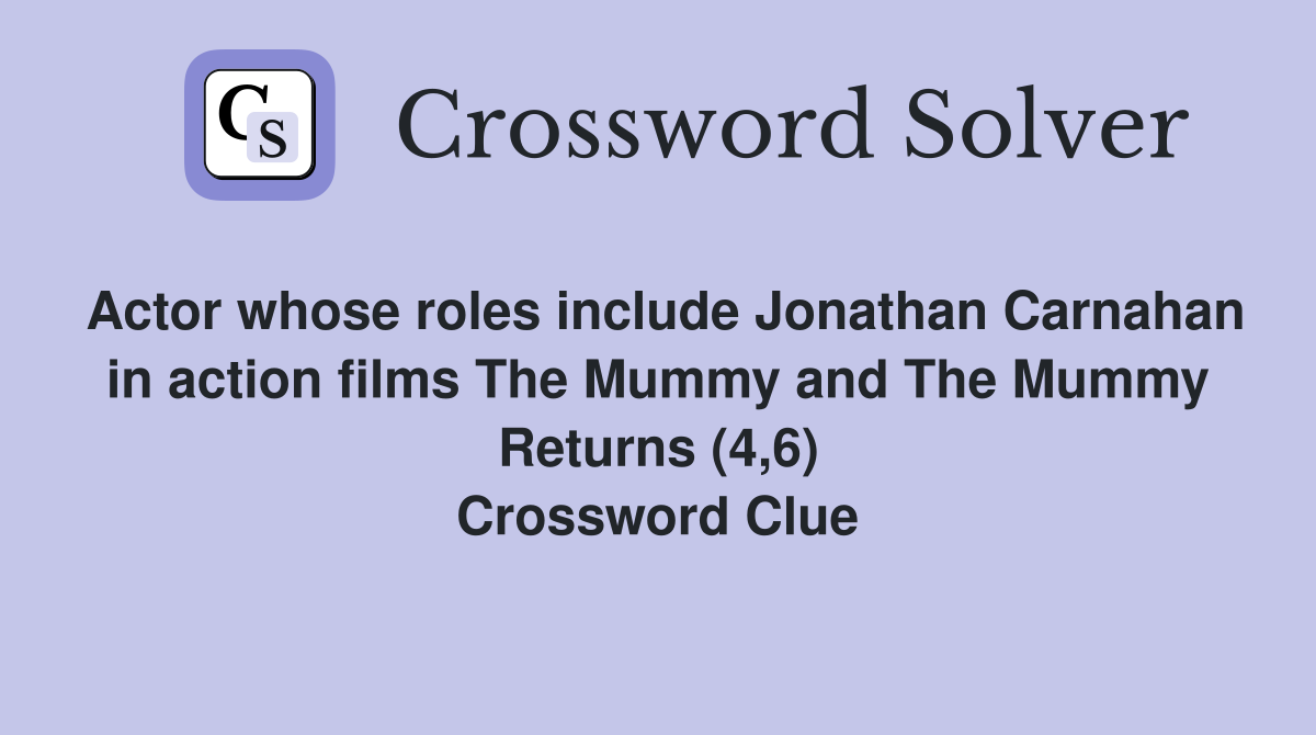 Actor whose roles include Jonathan Carnahan in action films The Mummy and The Mummy Returns (4,6) Crossword Clue