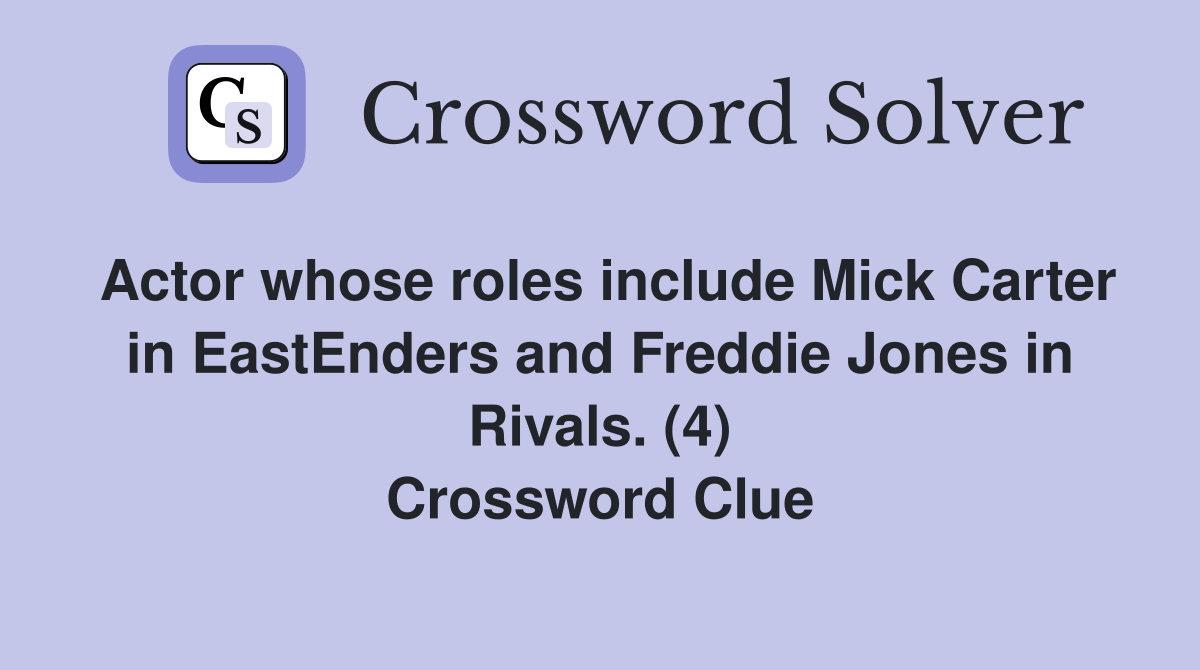 Actor whose roles include Mick Carter in EastEnders and Freddie Jones in Rivals. (4) Crossword Clue