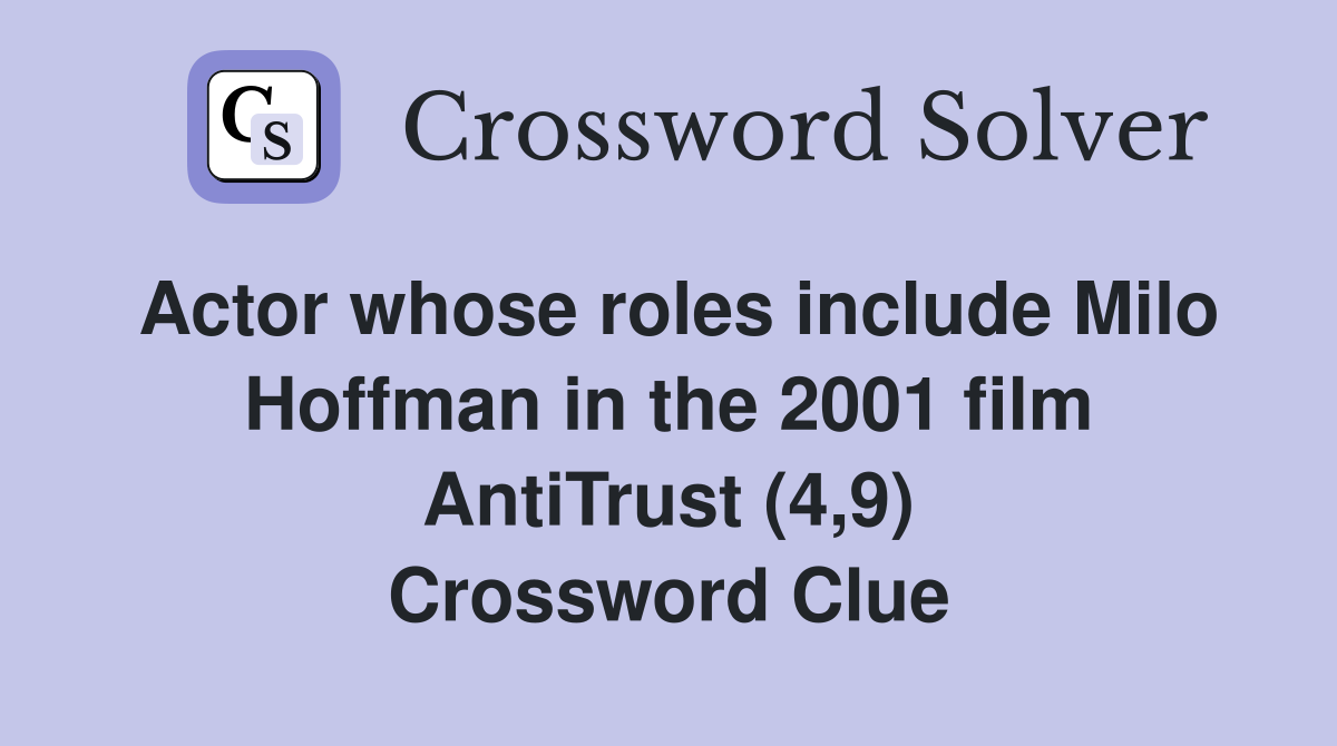 Actor whose roles include Milo Hoffman in the 2001 film AntiTrust (4,9) Crossword Clue