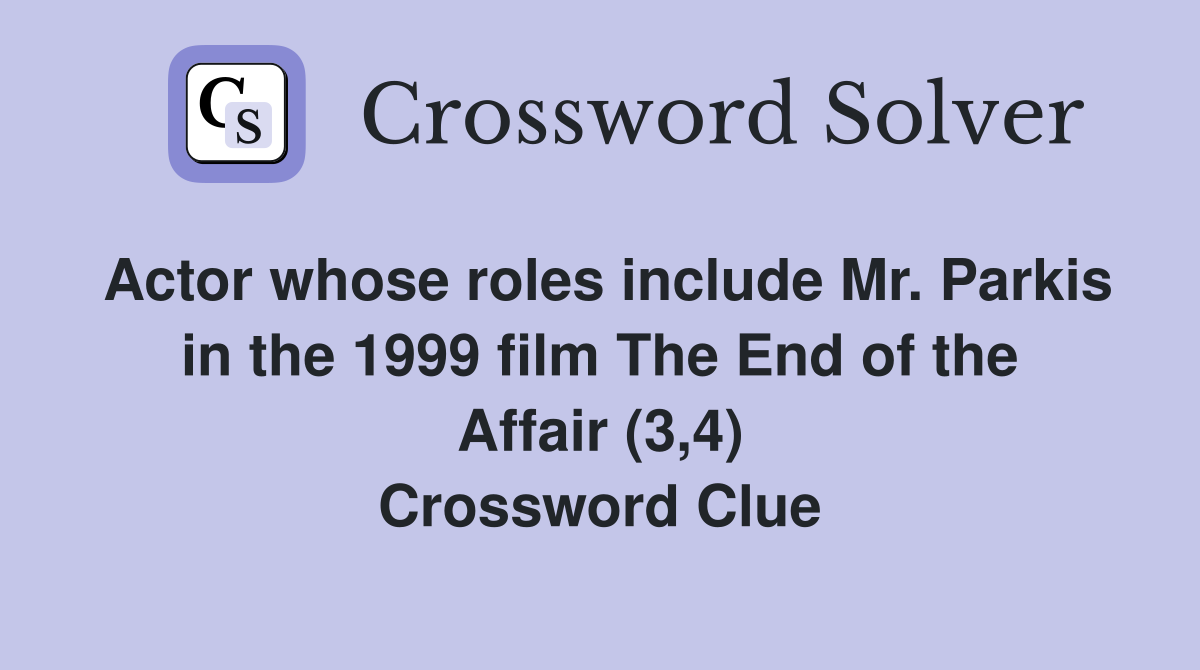 Actor whose roles include Mr. Parkis in the 1999 film The End of the Affair (3,4) Crossword Clue