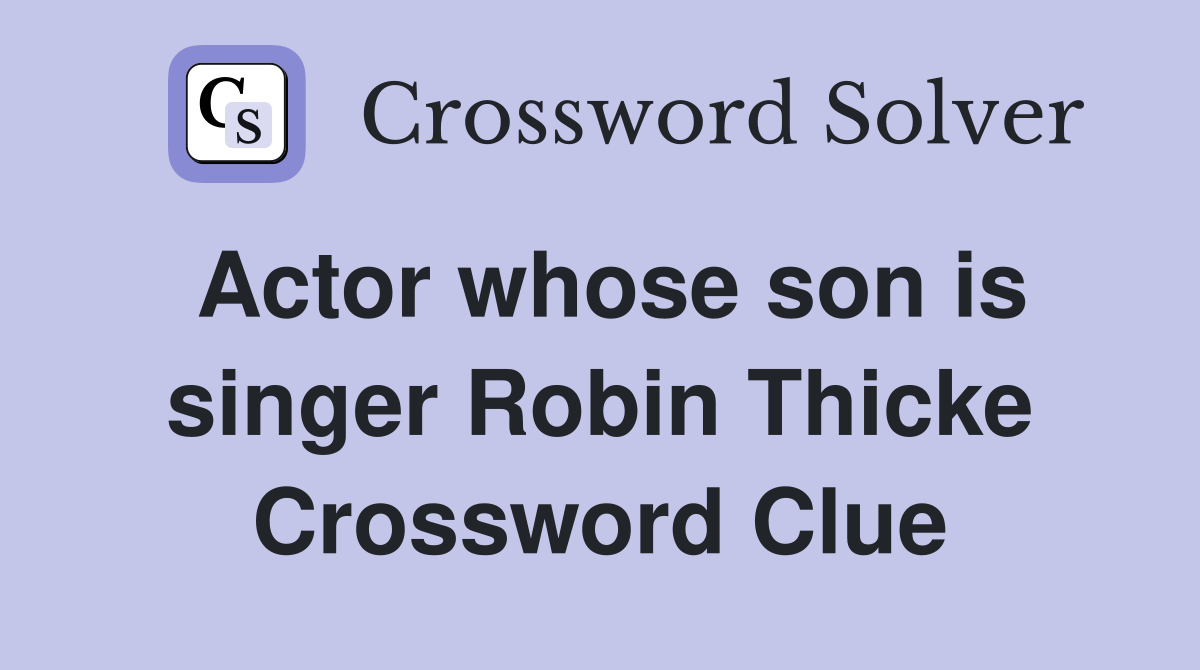 Actor whose son is singer Robin Thicke Crossword Clue