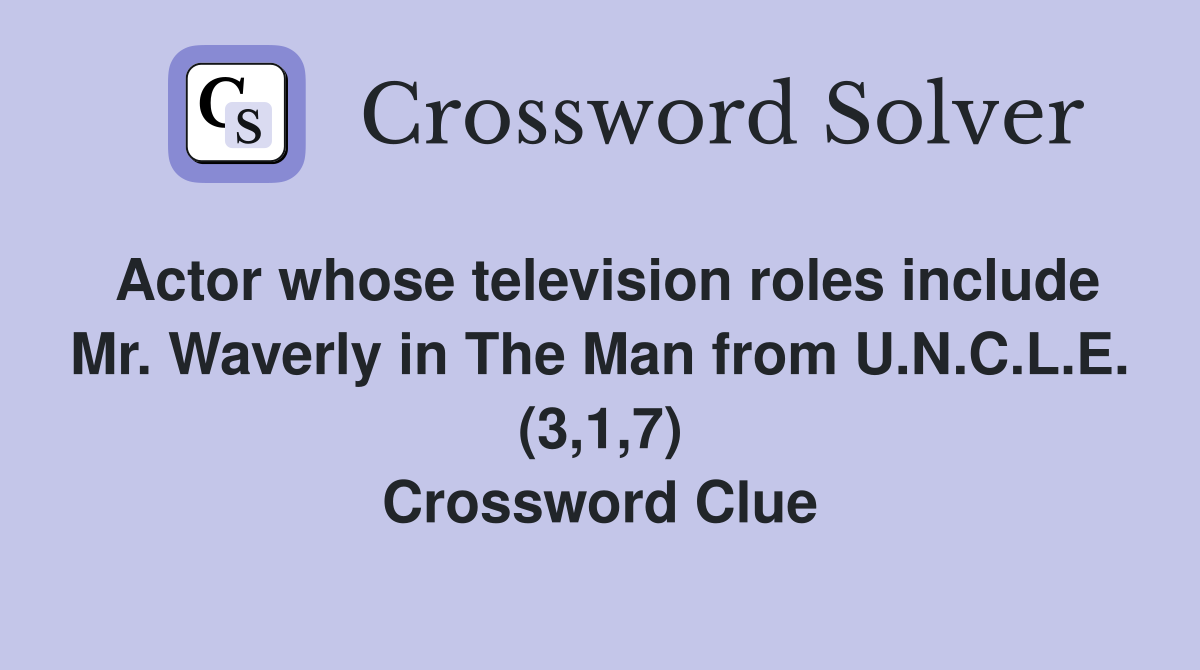 Actor whose television roles include Mr. Waverly in The Man from U.N.C.L.E. (3,1,7) Crossword Clue
