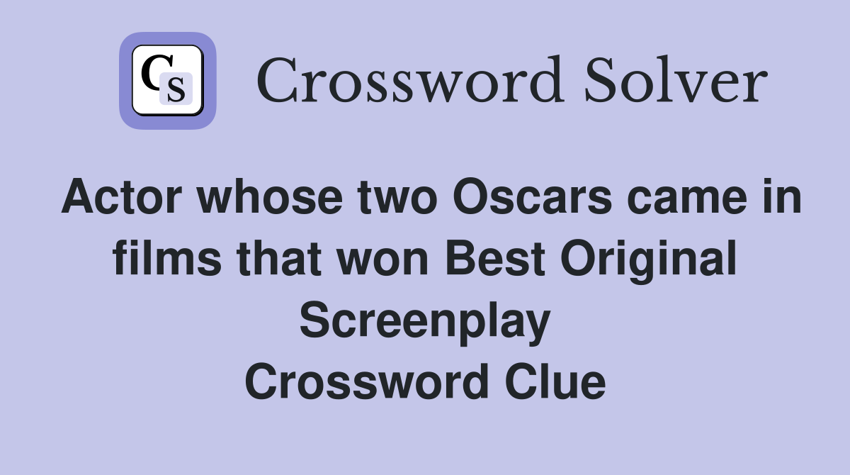 Actor whose two Oscars came in films that won Best Original Screenplay Crossword Clue