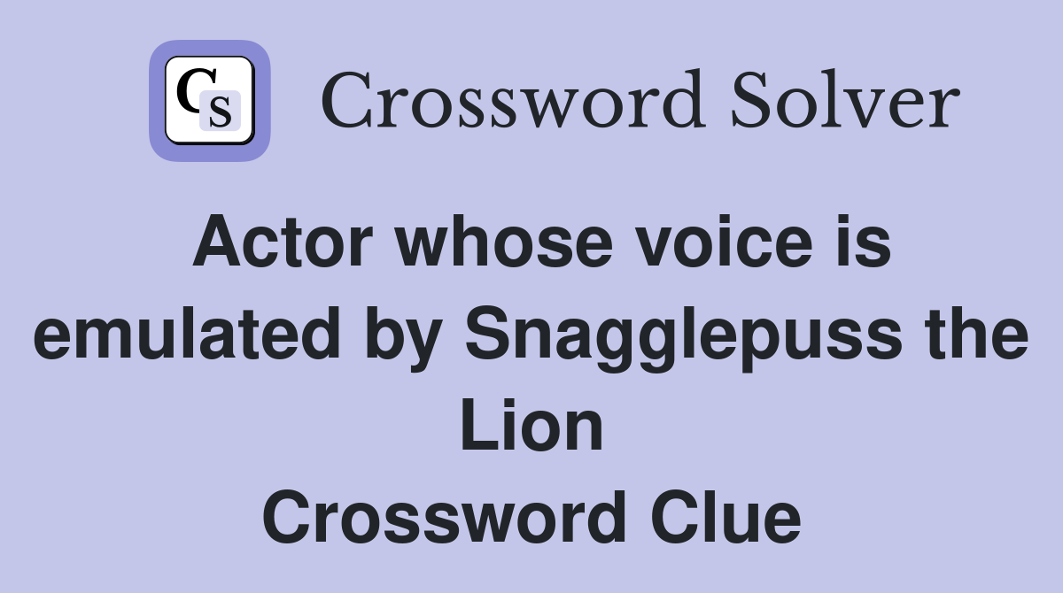 Actor whose voice is emulated by Snagglepuss the Lion Crossword Clue
