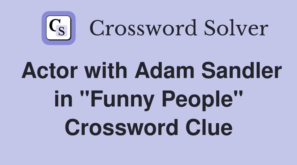 Actor with Adam Sandler in "Funny People" Crossword Clue