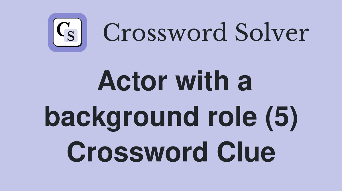 Actor with a background role (5) Crossword Clue
