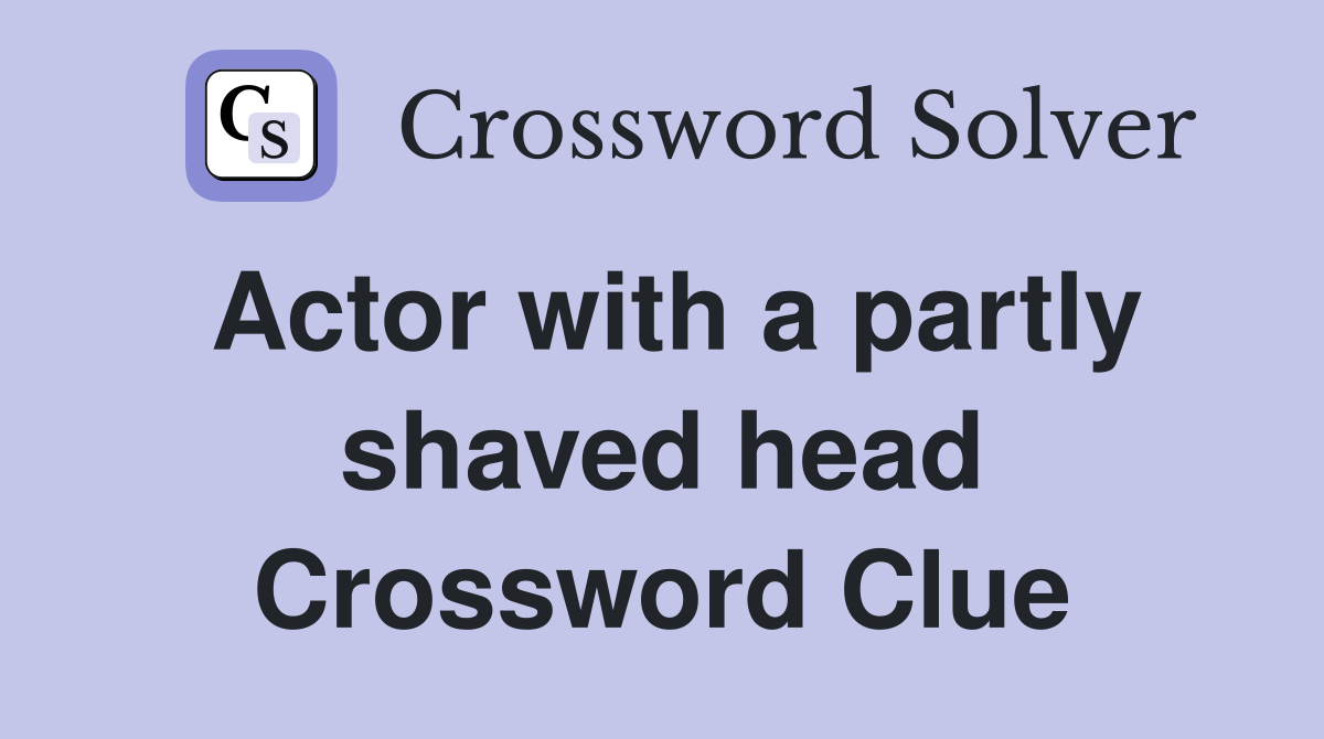 Actor with a partly shaved head Crossword Clue