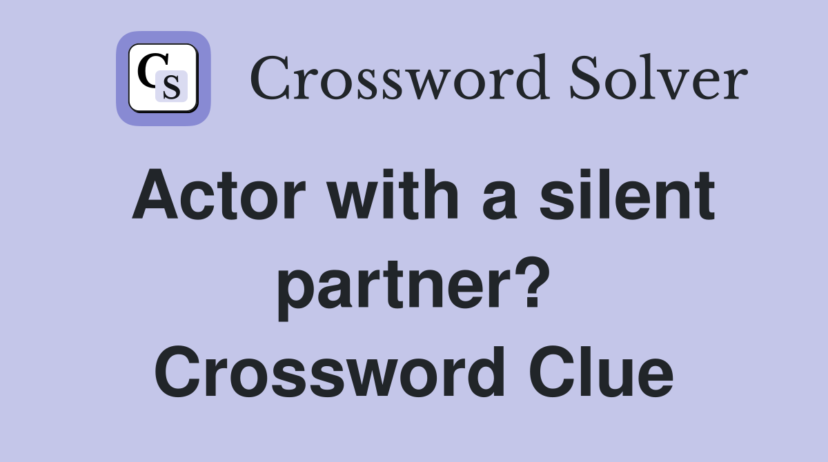 Actor with a silent partner? Crossword Clue