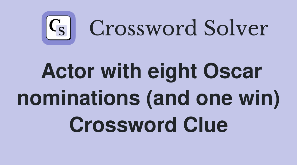 Actor with eight Oscar nominations (and one win) Crossword Clue
